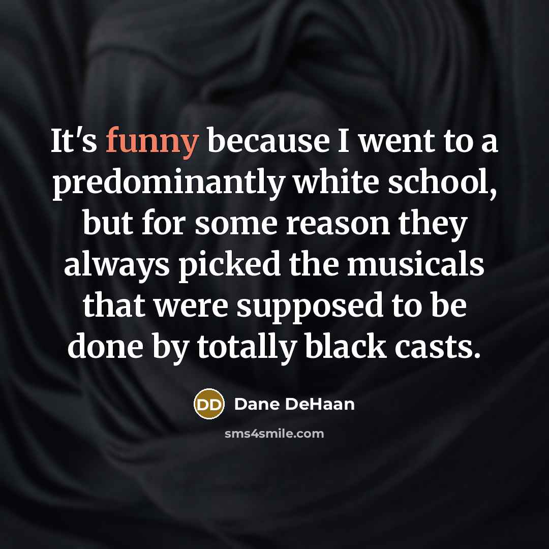 “It's funny because I went to a predominantly white school,…” quote by Dane DeHaan