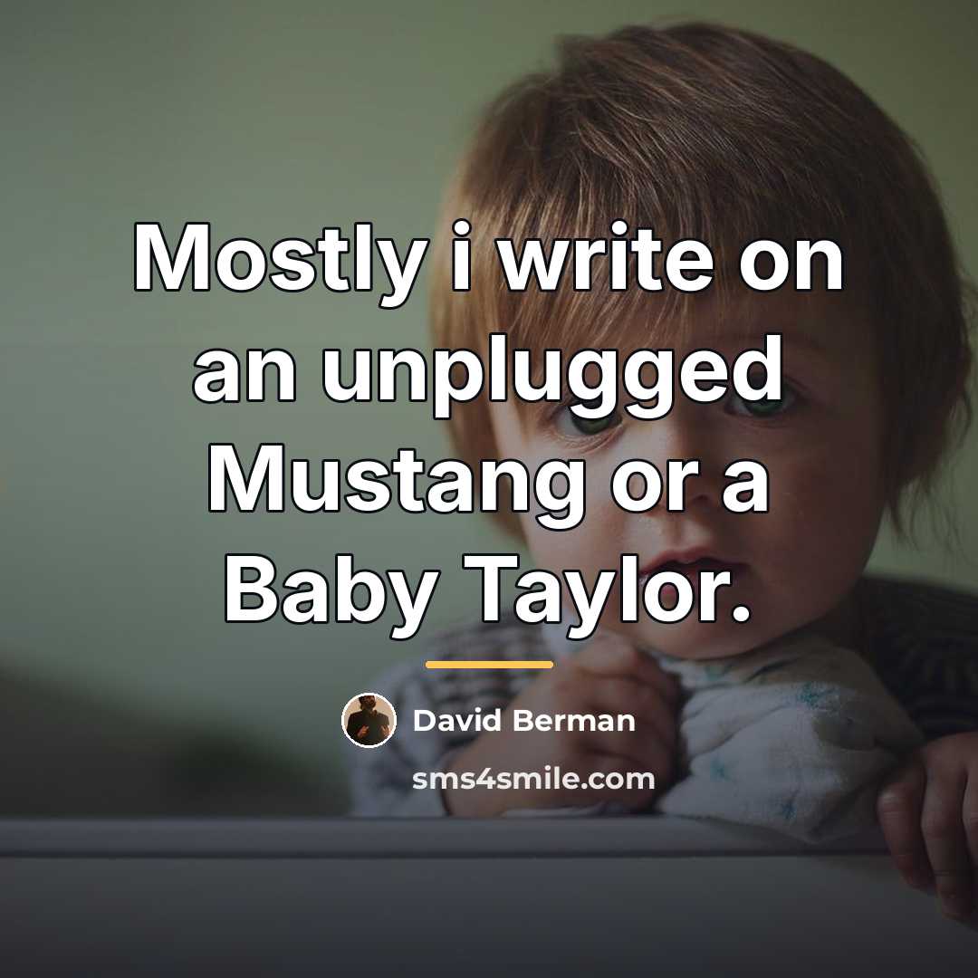 “Mostly i write on an unplugged Mustang or a Baby…” quote by David Berman