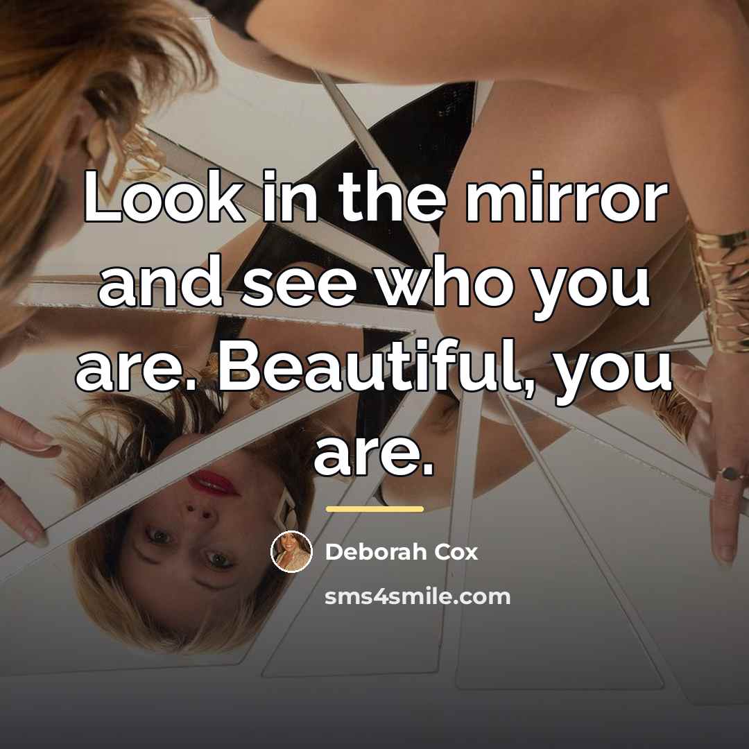 “Look in the mirror and see who you are. Beautiful,…” quote by Deborah Cox