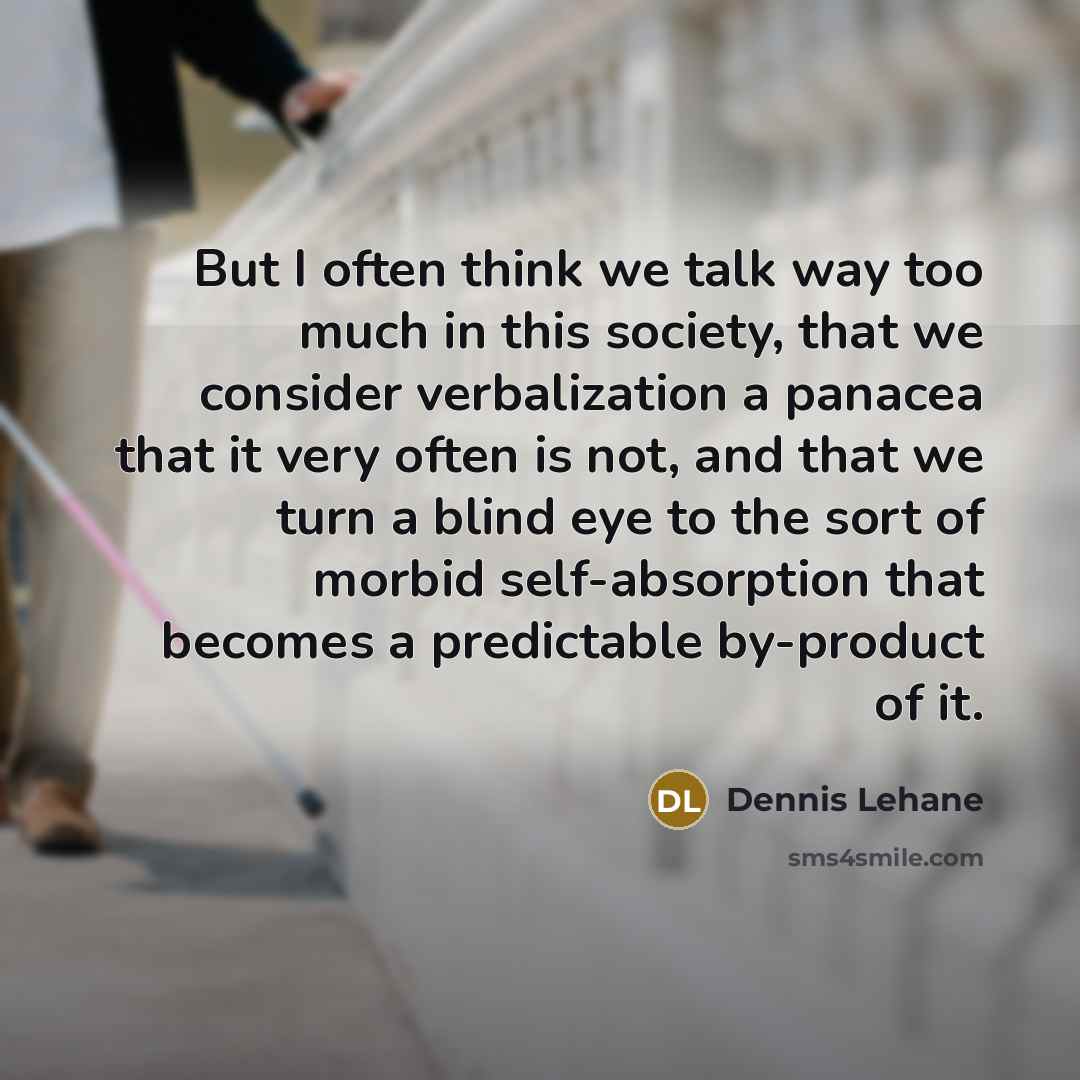 “But I often think we talk way too much in…” quote by Dennis Lehane