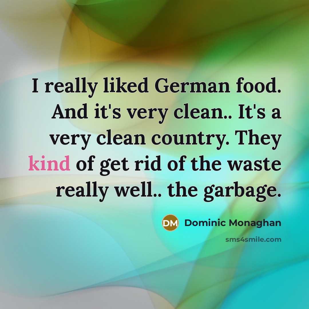 “I really liked German food. And it's very clean.. It's…” quote by Dominic Monaghan
