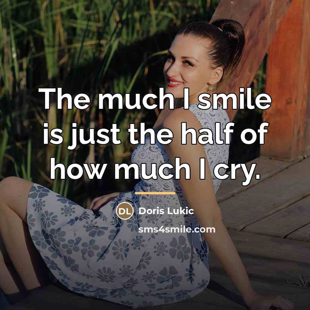 “The much I smile is just the half of how…” quote by Doris Lukic