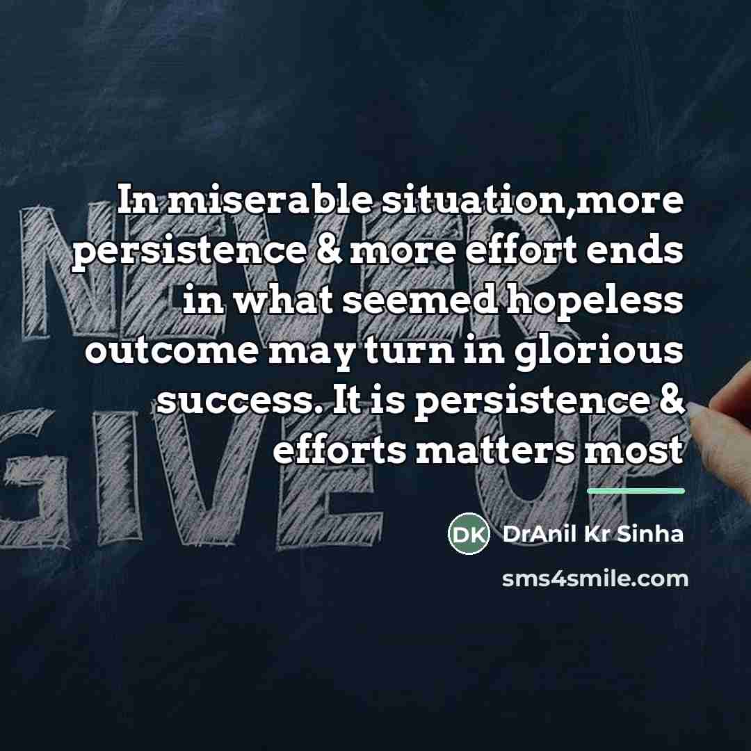 “In miserable situation,more persistence & more effort ends in what…” quote by DrAnil Kr Sinha