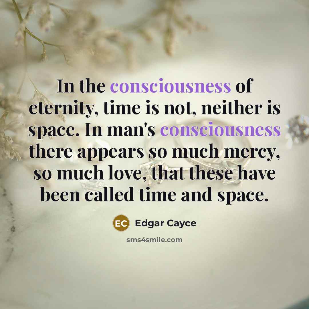 “In the consciousness of eternity, time is not, neither is…” quote by Edgar Cayce