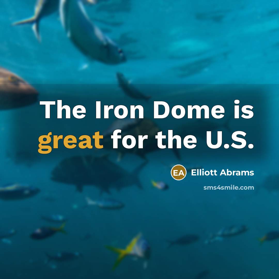 “The Iron Dome is great for the U.S.…” quote by Elliott Abrams