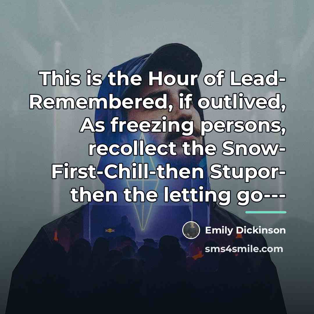 “This is the Hour of Lead- Remembered, if outlived, As…” quote by Emily Dickinson