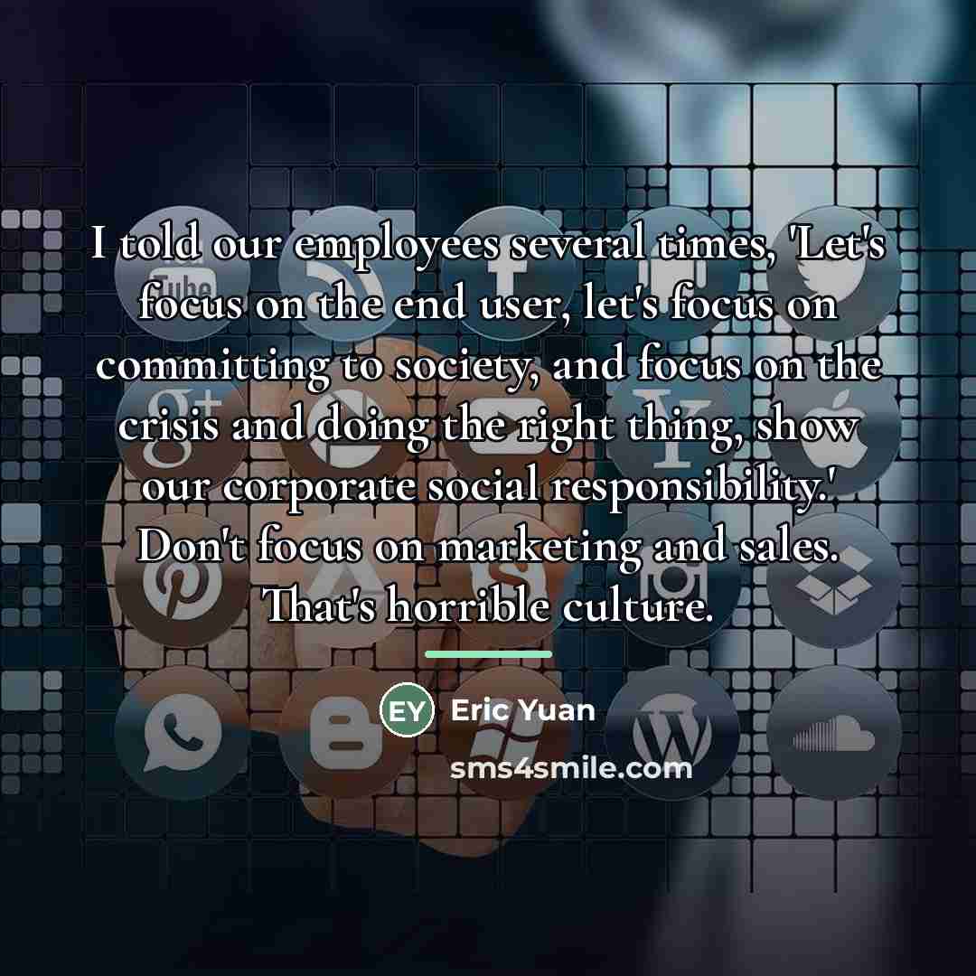 “I told our employees several times, 'Let's focus on the…” quote by Eric Yuan