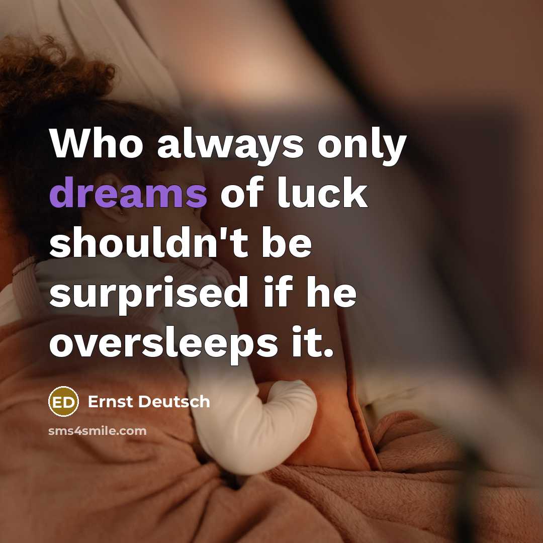 “Who always only dreams of luck shouldn't be surprised if…” quote by Ernst Deutsch