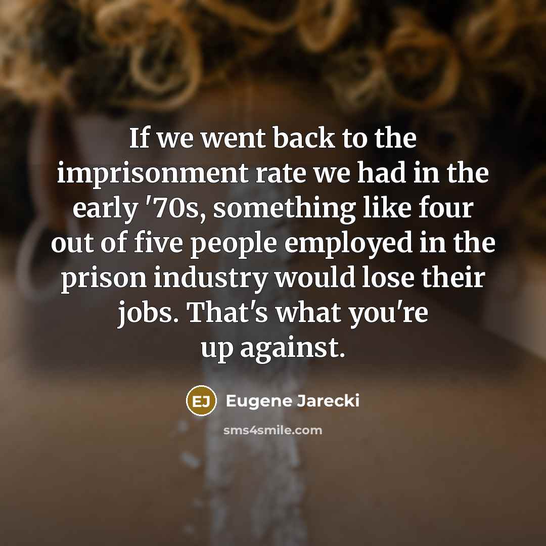 “If we went back to the imprisonment rate we had…” quote by Eugene Jarecki
