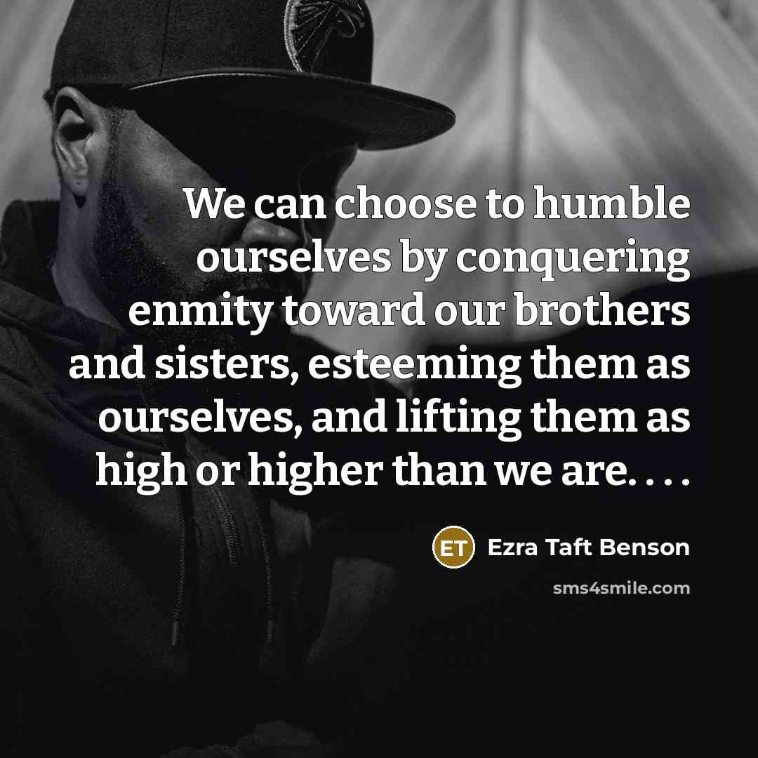 “We can choose to humble ourselves by conquering enmity toward…” quote by Ezra Taft Benson