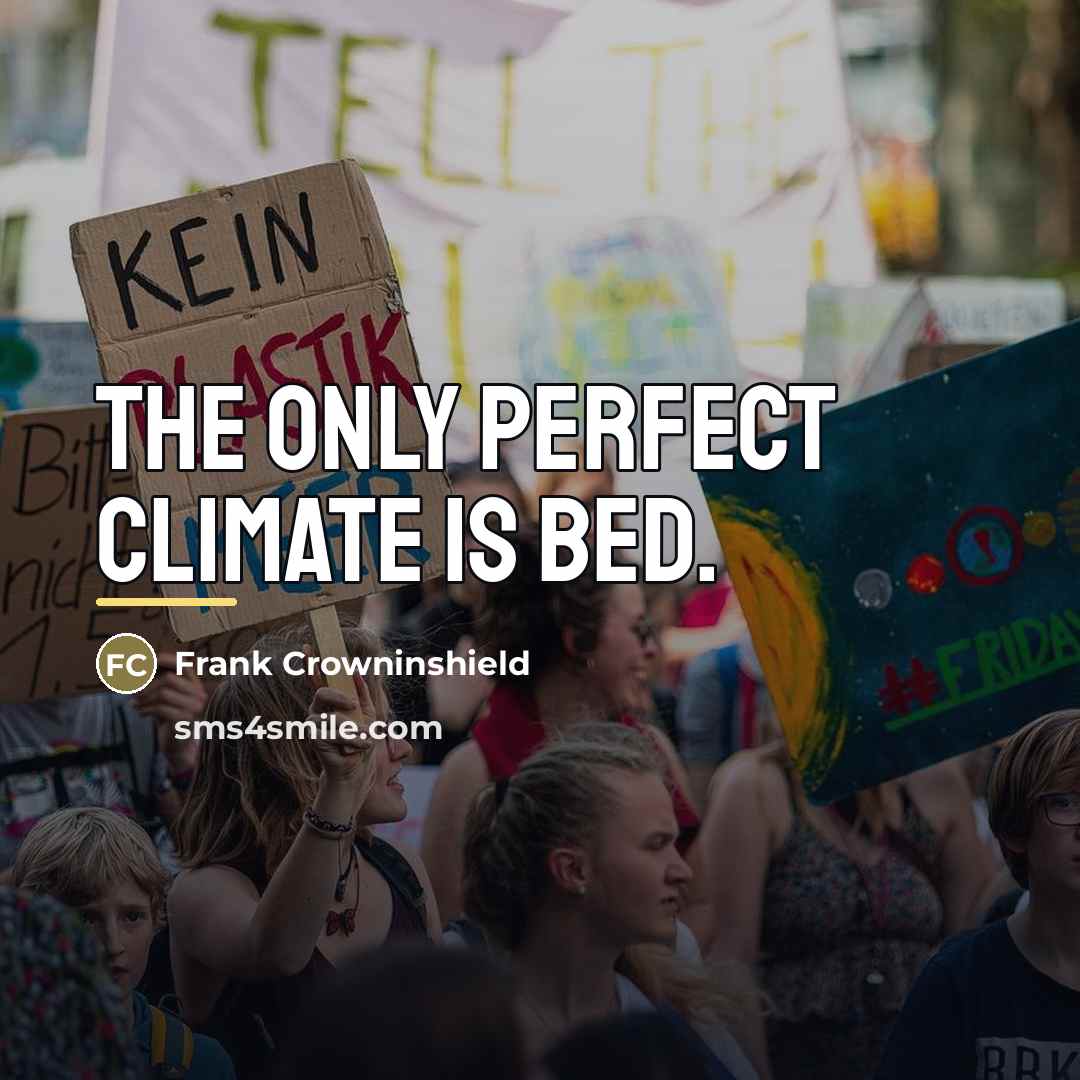 “The only perfect climate is bed.…” quote by Frank Crowninshield
