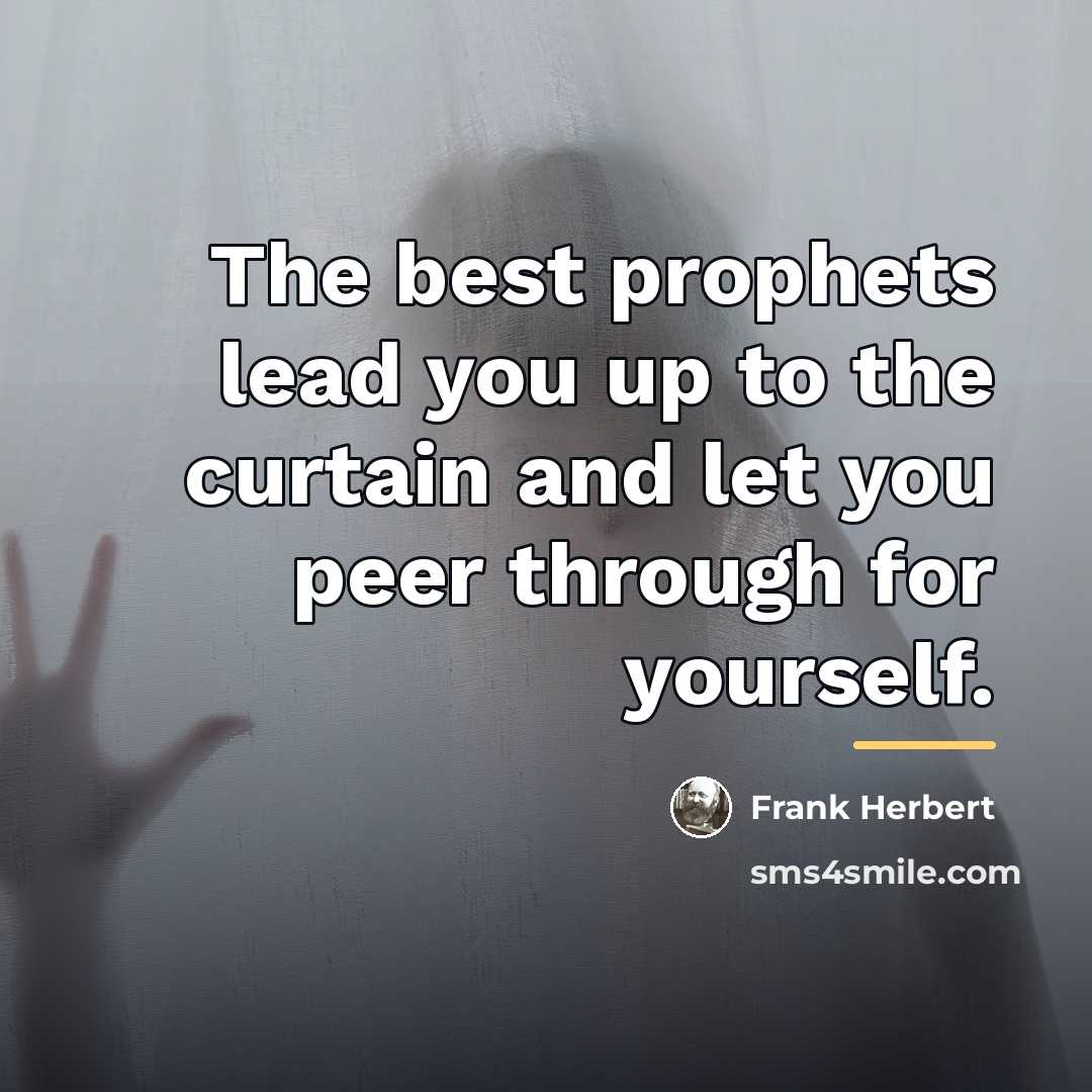 “The best prophets lead you up to the curtain and…” quote by Frank Herbert