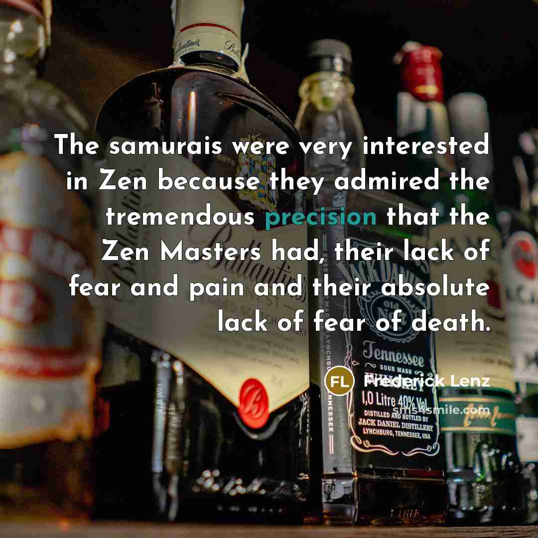 “The samurais were very interested in Zen because they admired…” quote by Frederick Lenz