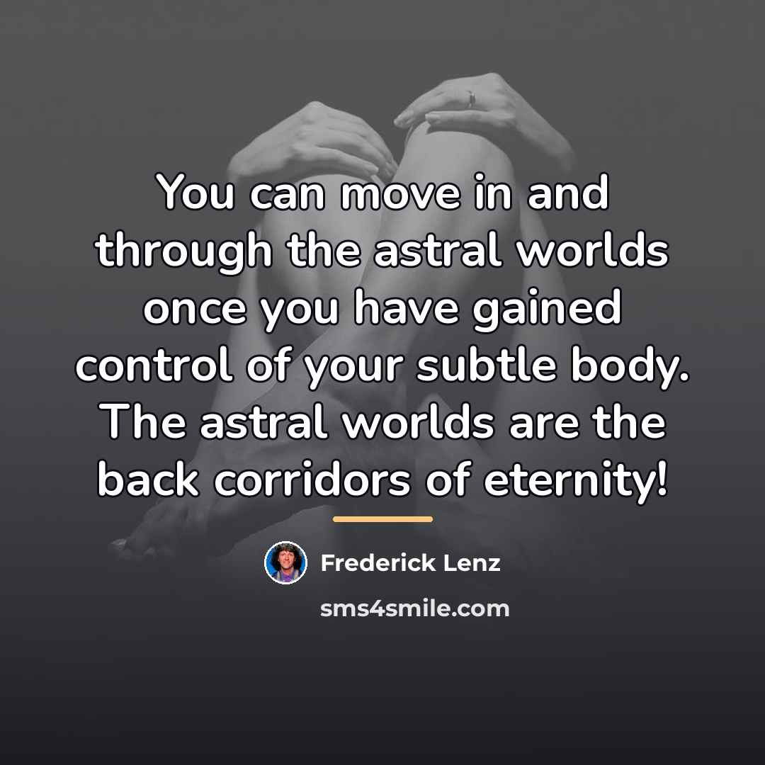 “You can move in and through the astral worlds once…” quote by Frederick Lenz