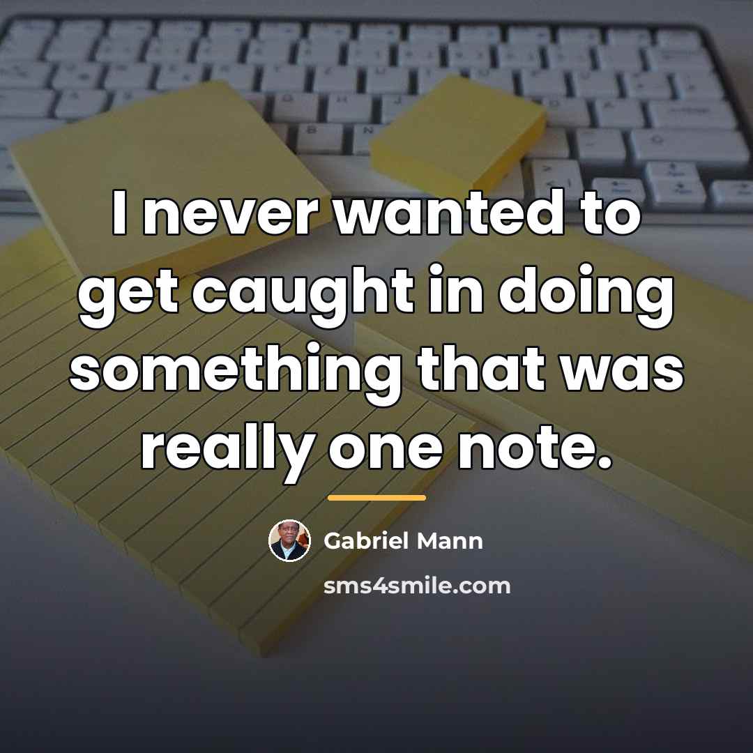 “I never wanted to get caught in doing something that…” quote by Gabriel Mann