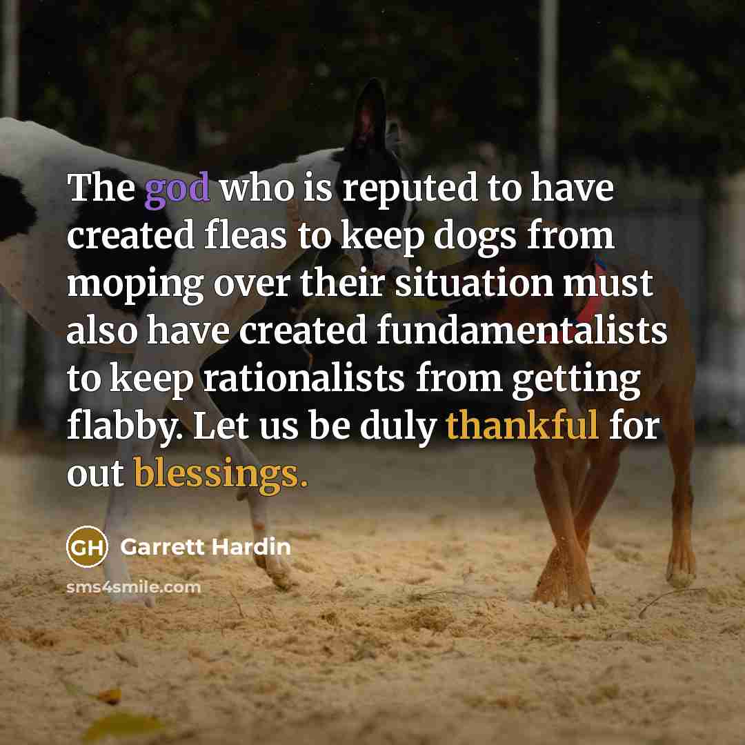 “The god who is reputed to have created fleas to…” quote by Garrett Hardin
