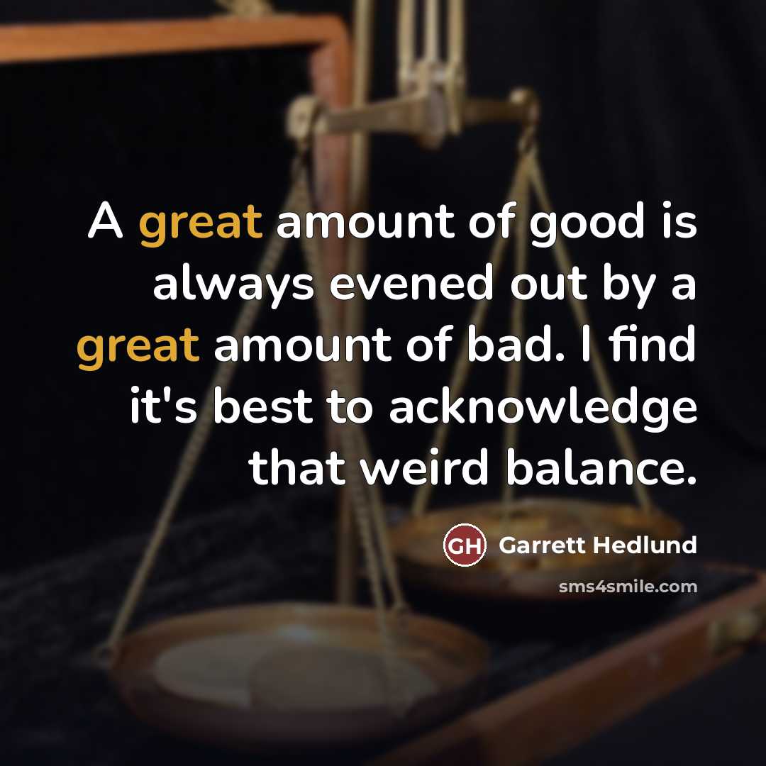 “A great amount of good is always evened out by…” quote by Garrett Hedlund