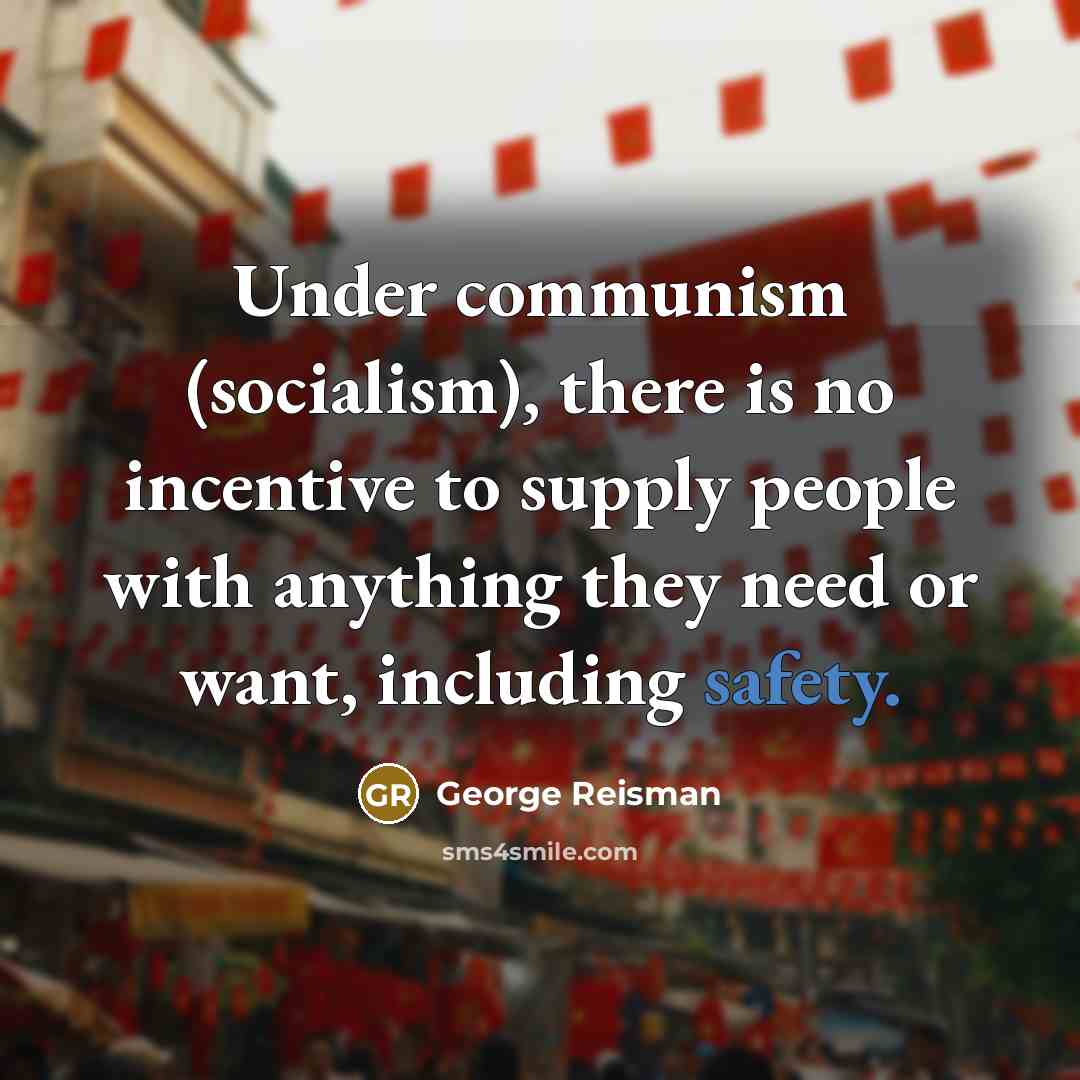 “Under communism (socialism), there is no incentive to supply people…” quote by George Reisman