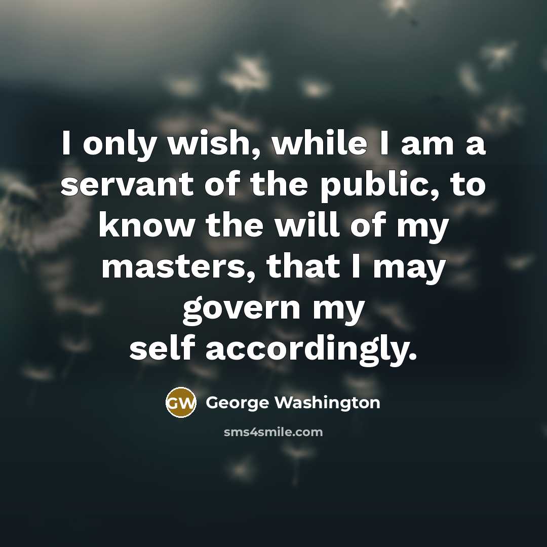 “I only wish, while I am a servant of the…” quote by George Washington