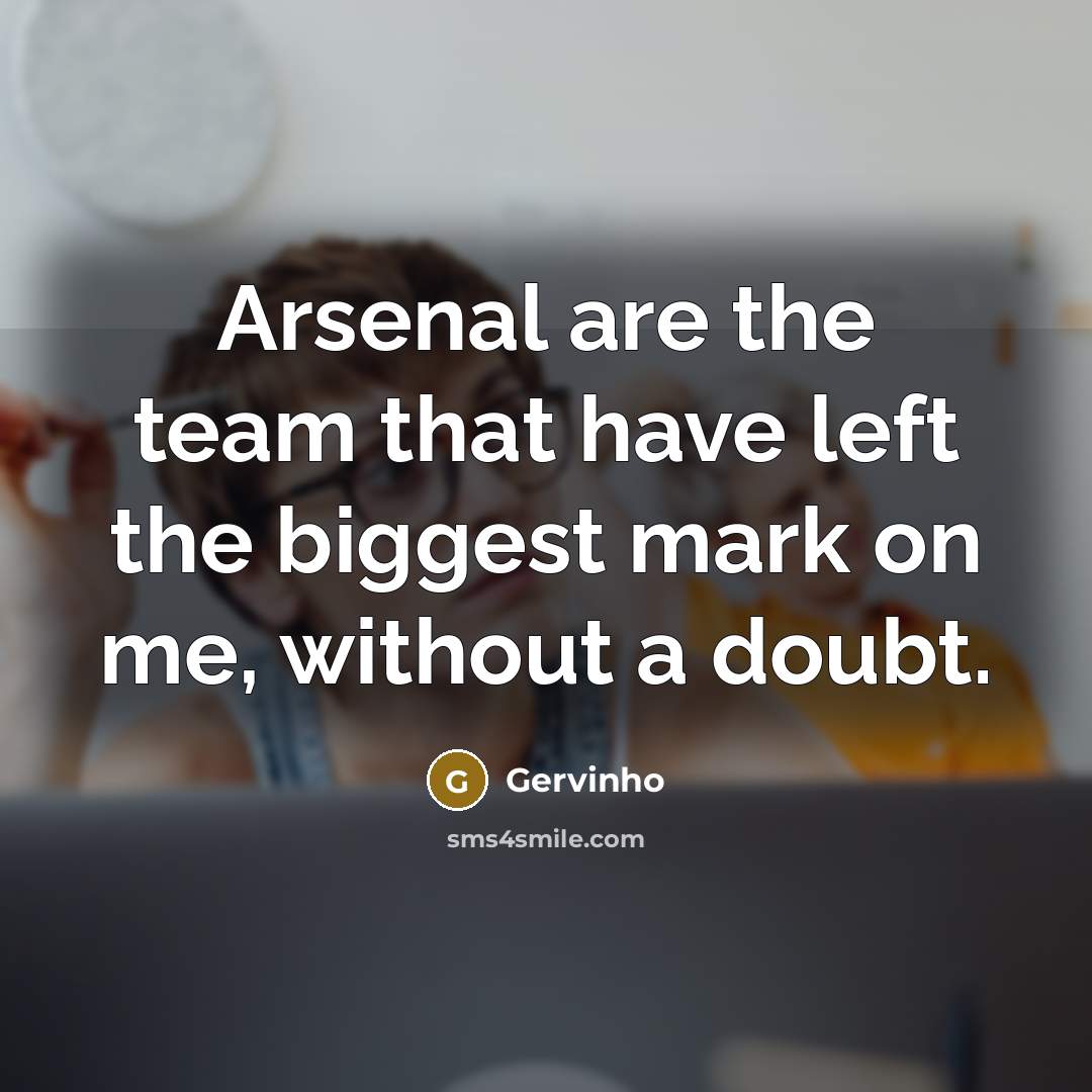 “Arsenal are the team that have left the biggest mark…” quote by Gervinho