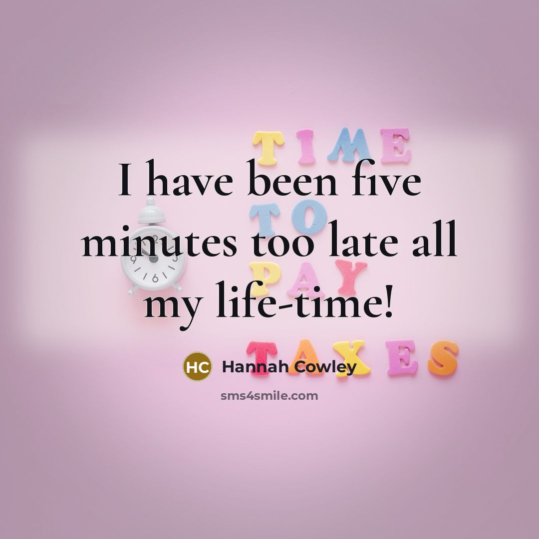 “I have been five minutes too late all my life-time!…” quote by Hannah Cowley