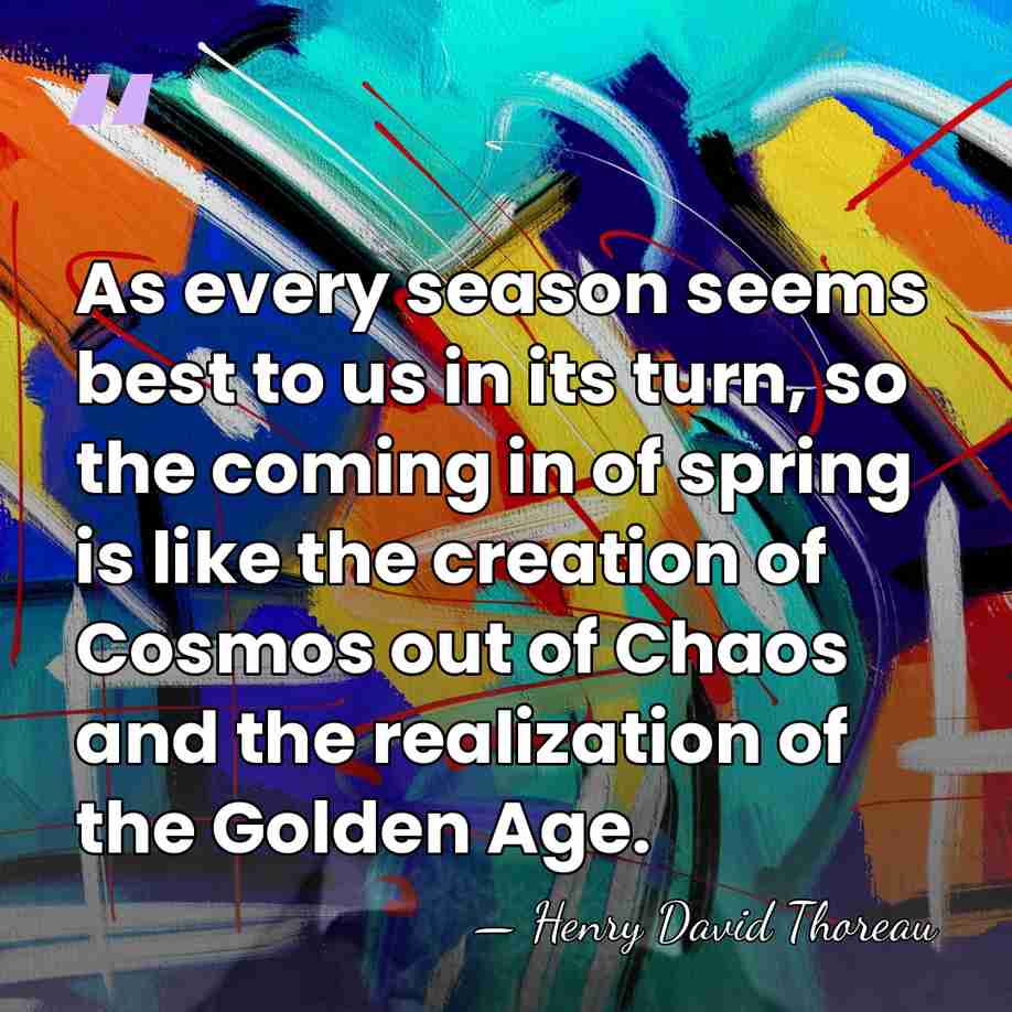 As every season seems best to us in its turn, so the&hellip; - Henry David Thoreau