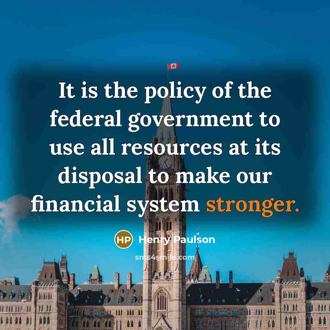 “It is the policy of the federal government to use…” quote by Henry Paulson