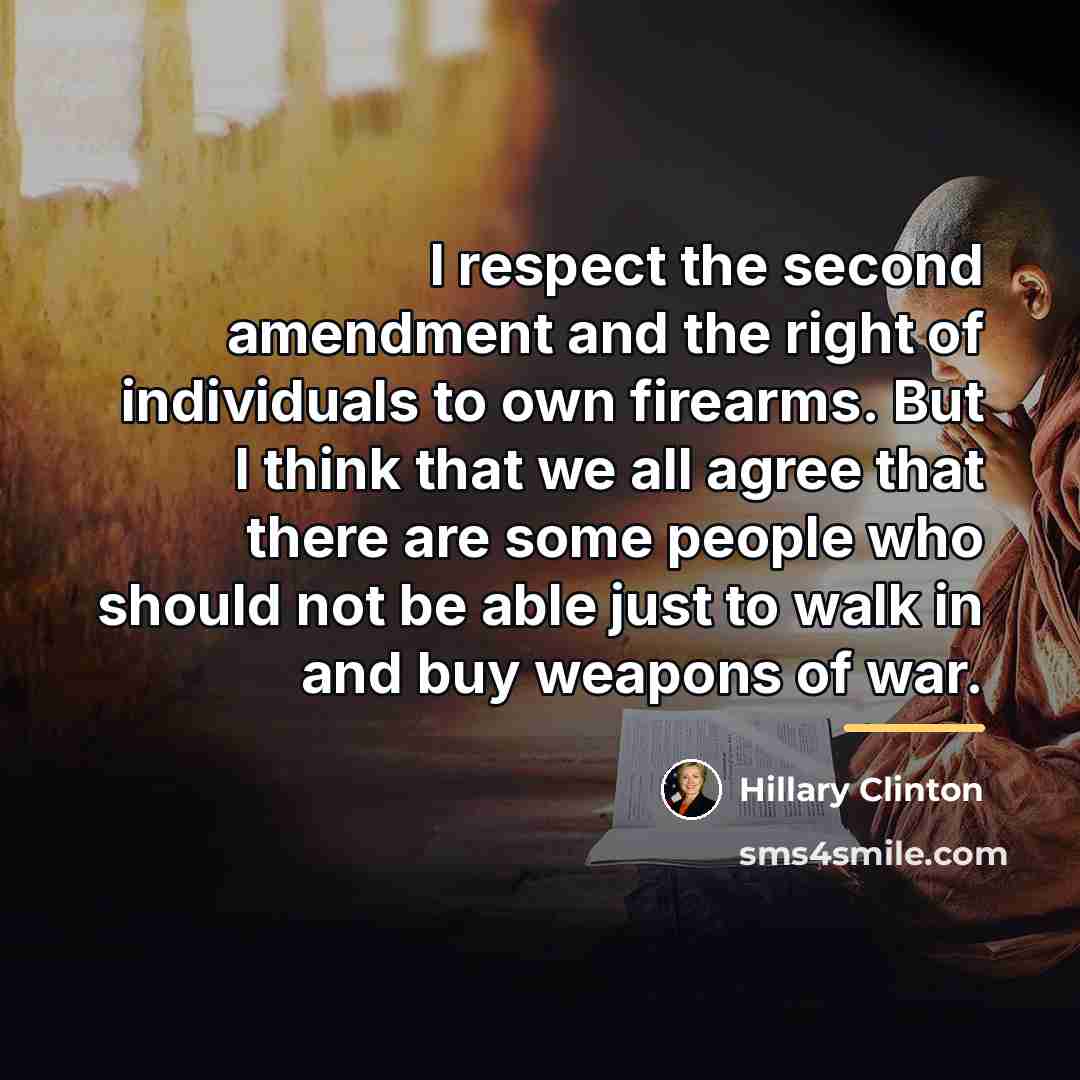 “I respect the second amendment and the right of individuals…” quote by Hillary Clinton