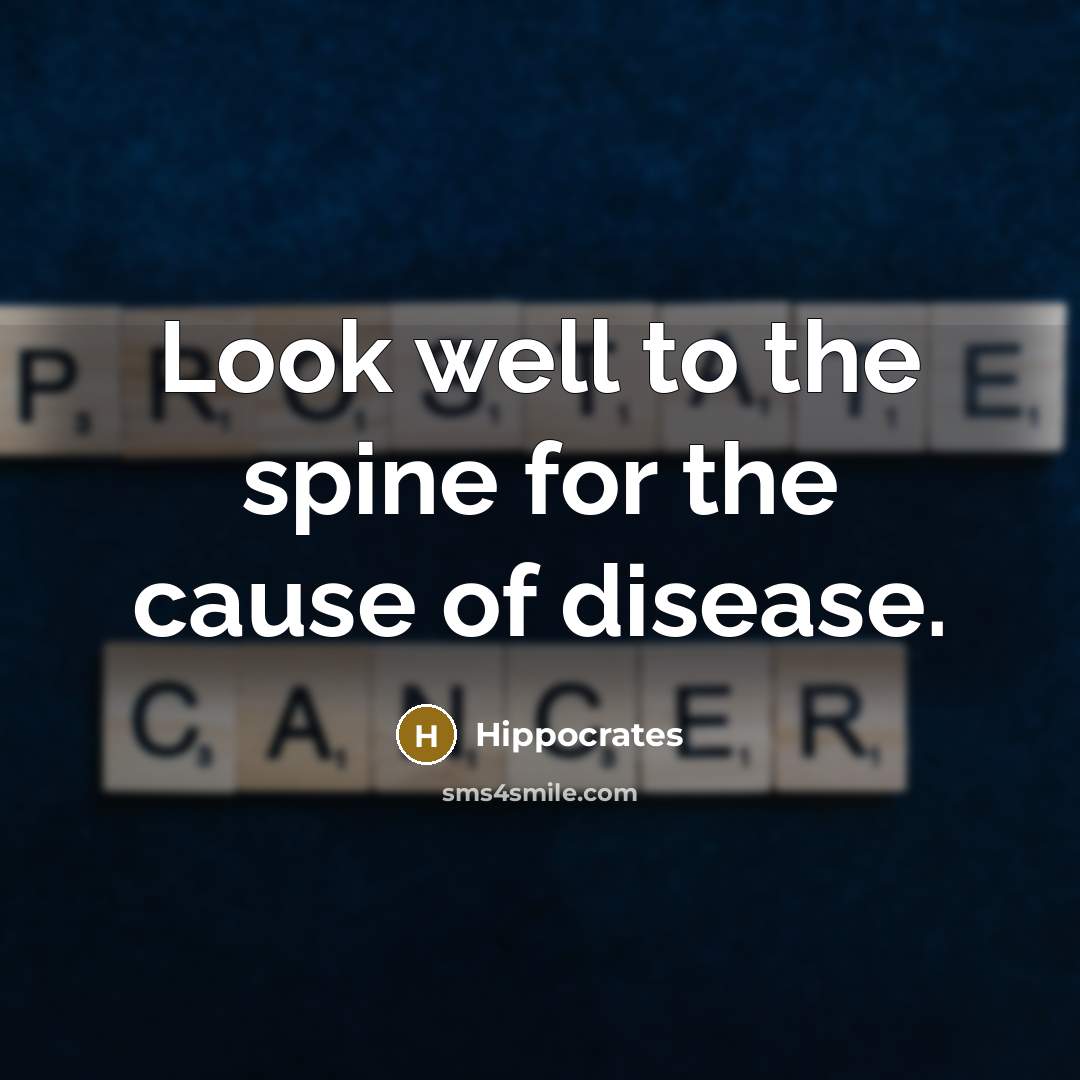 “Look well to the spine for the cause of disease.…” quote by Hippocrates