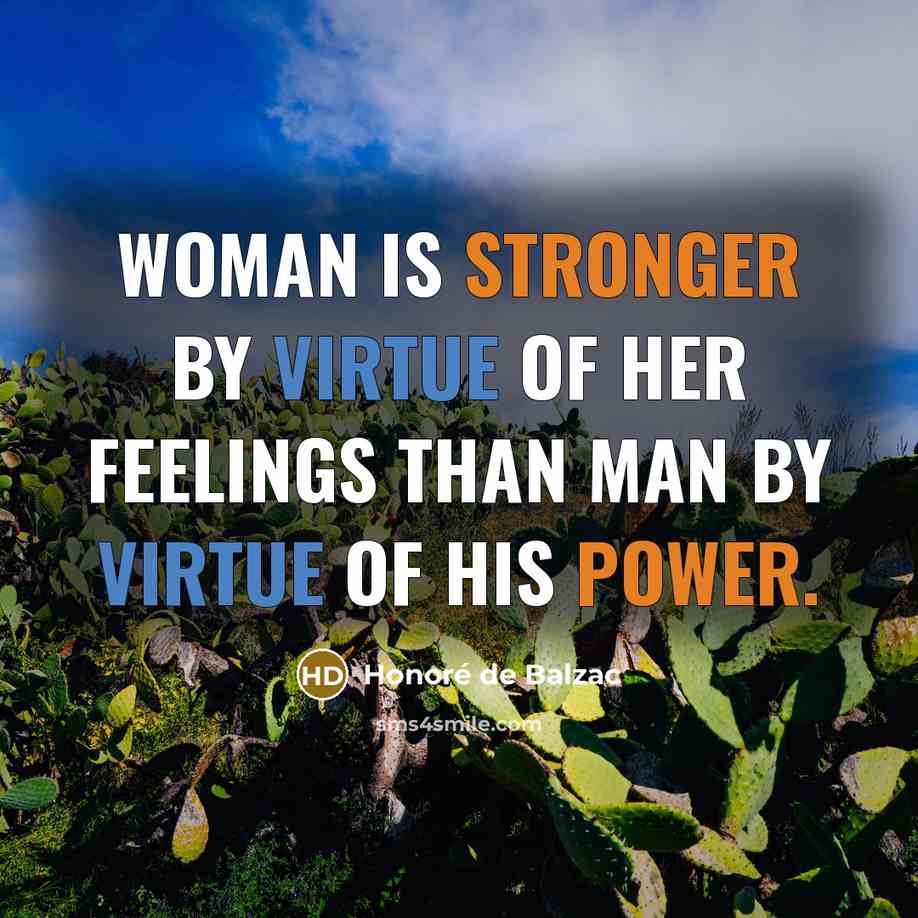 “Woman is stronger by virtue of her feelings than man…” quote by Honore de Balzac