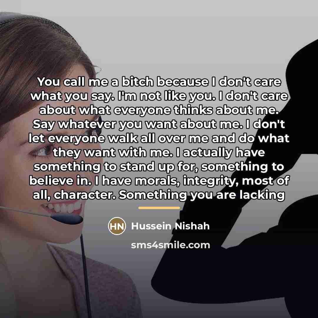 “You call me a bitch because I don't care what…” quote by Hussein Nishah