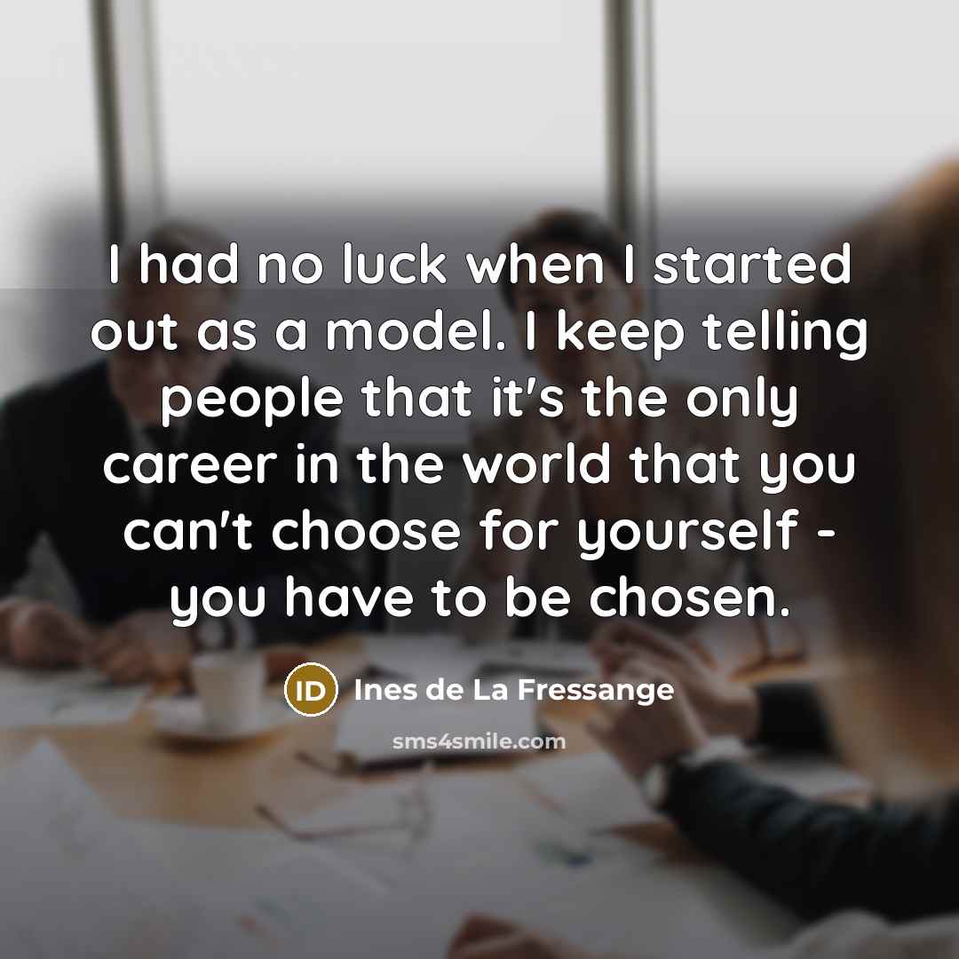 “I had no luck when I started out as a…” quote by Ines de La Fressange