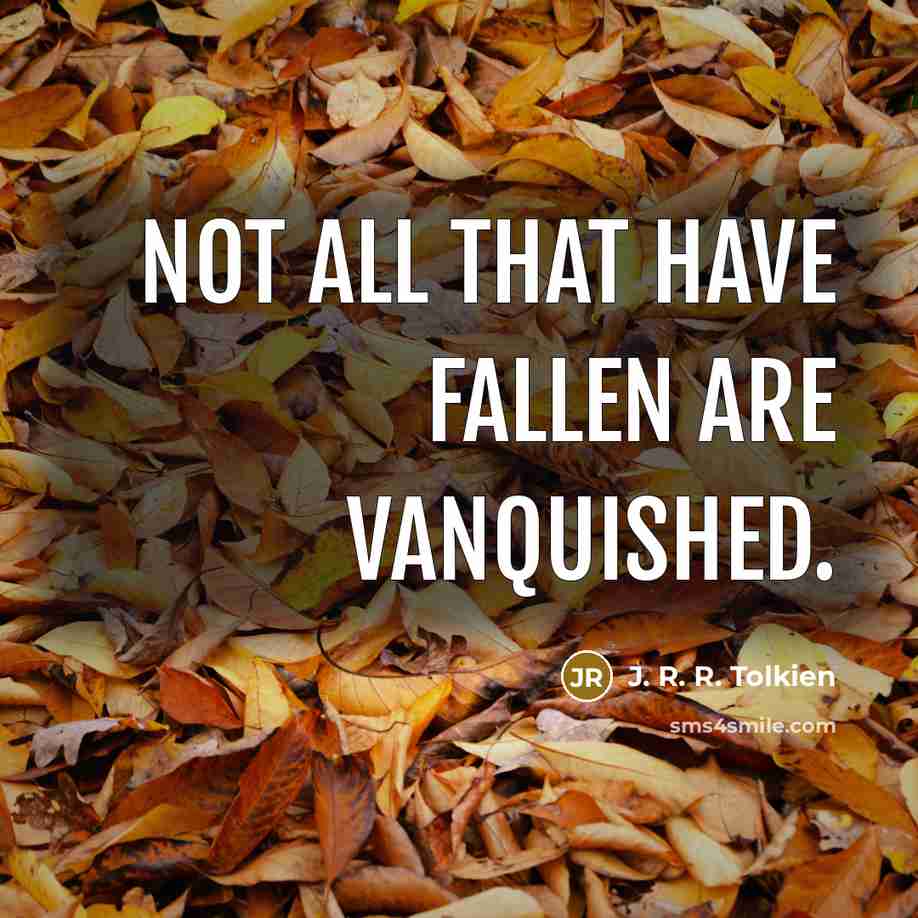 “Not all that have fallen are vanquished.…” quote by J. R. R. Tolkien