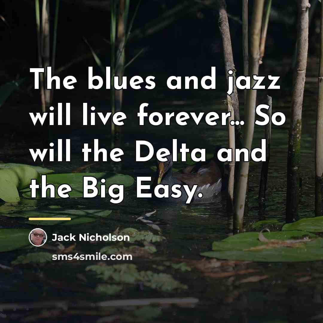“The blues and jazz will live forever... So will the…” quote by Jack Nicholson