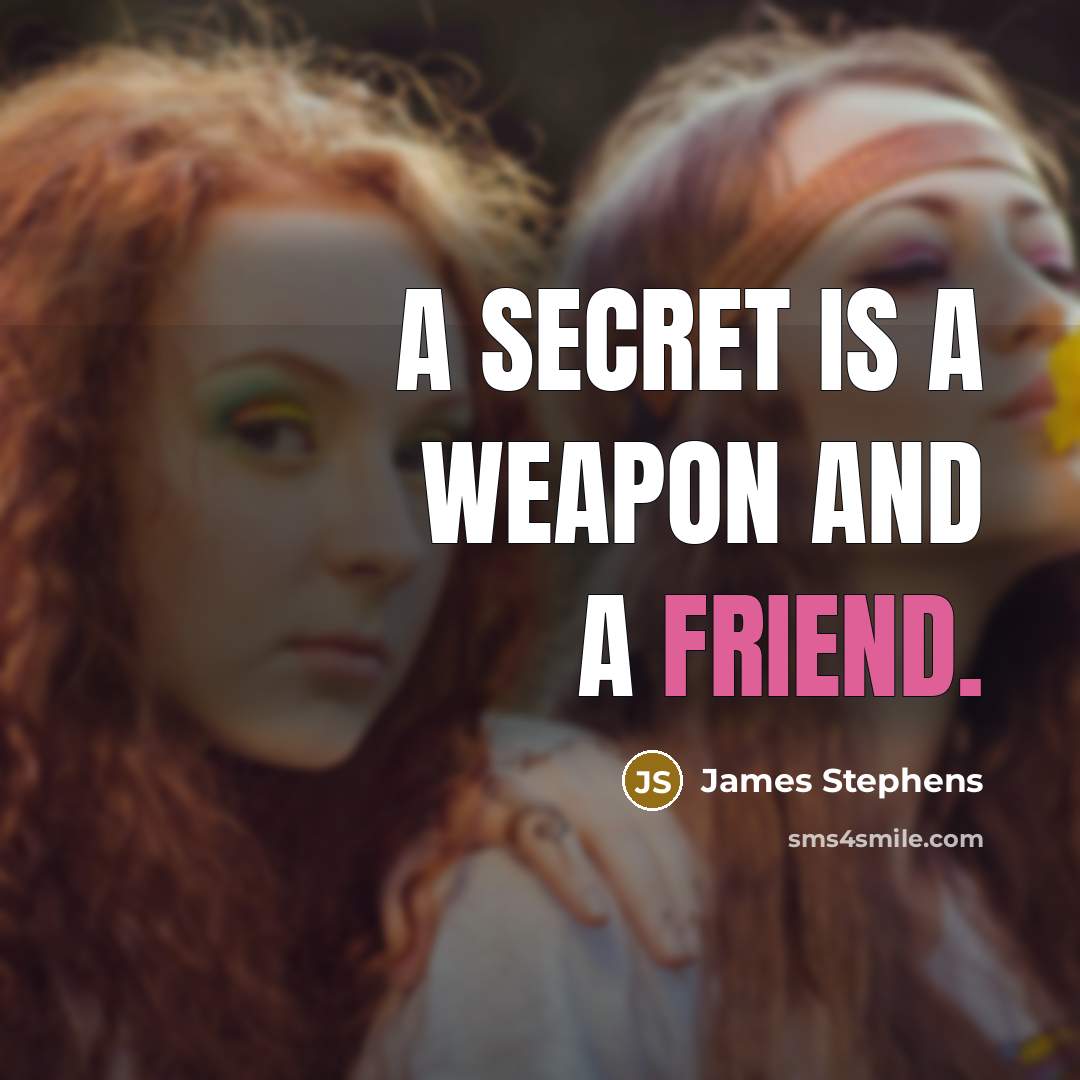 “A secret is a weapon and a friend.…” quote by James Stephens