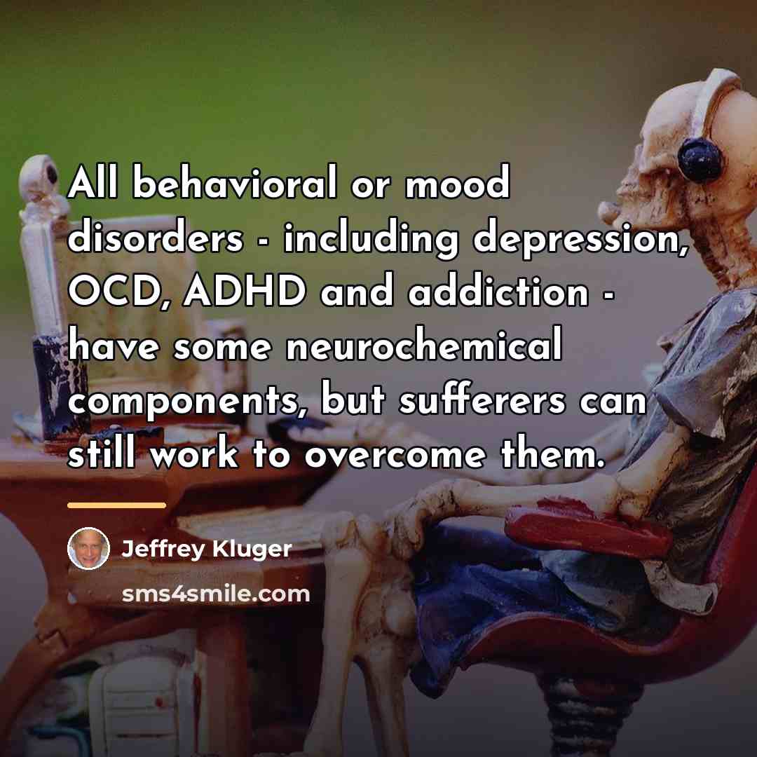 “All behavioral or mood disorders - including depression, OCD, ADHD…” quote by Jeffrey Kluger