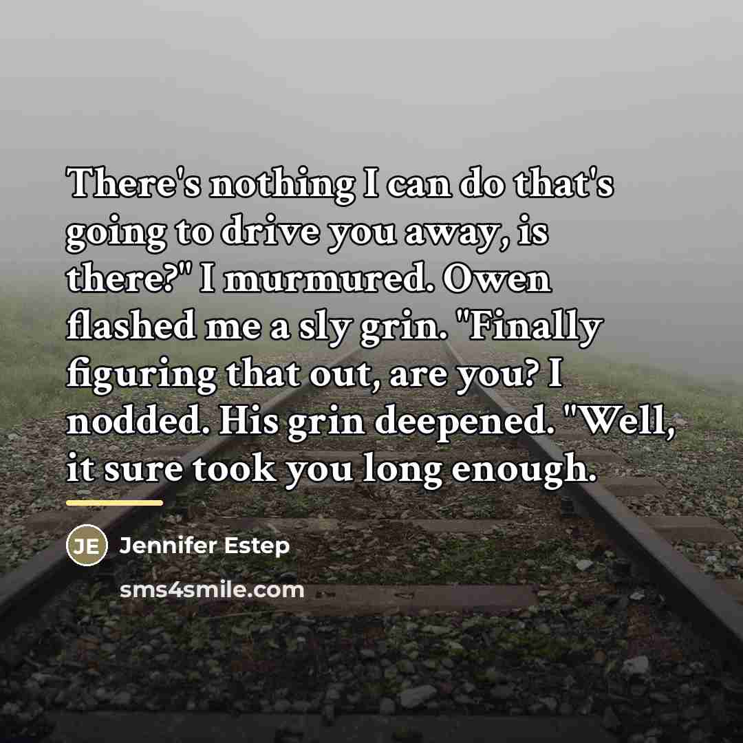 “There's nothing I can do that's going to drive you…” quote by Jennifer Estep