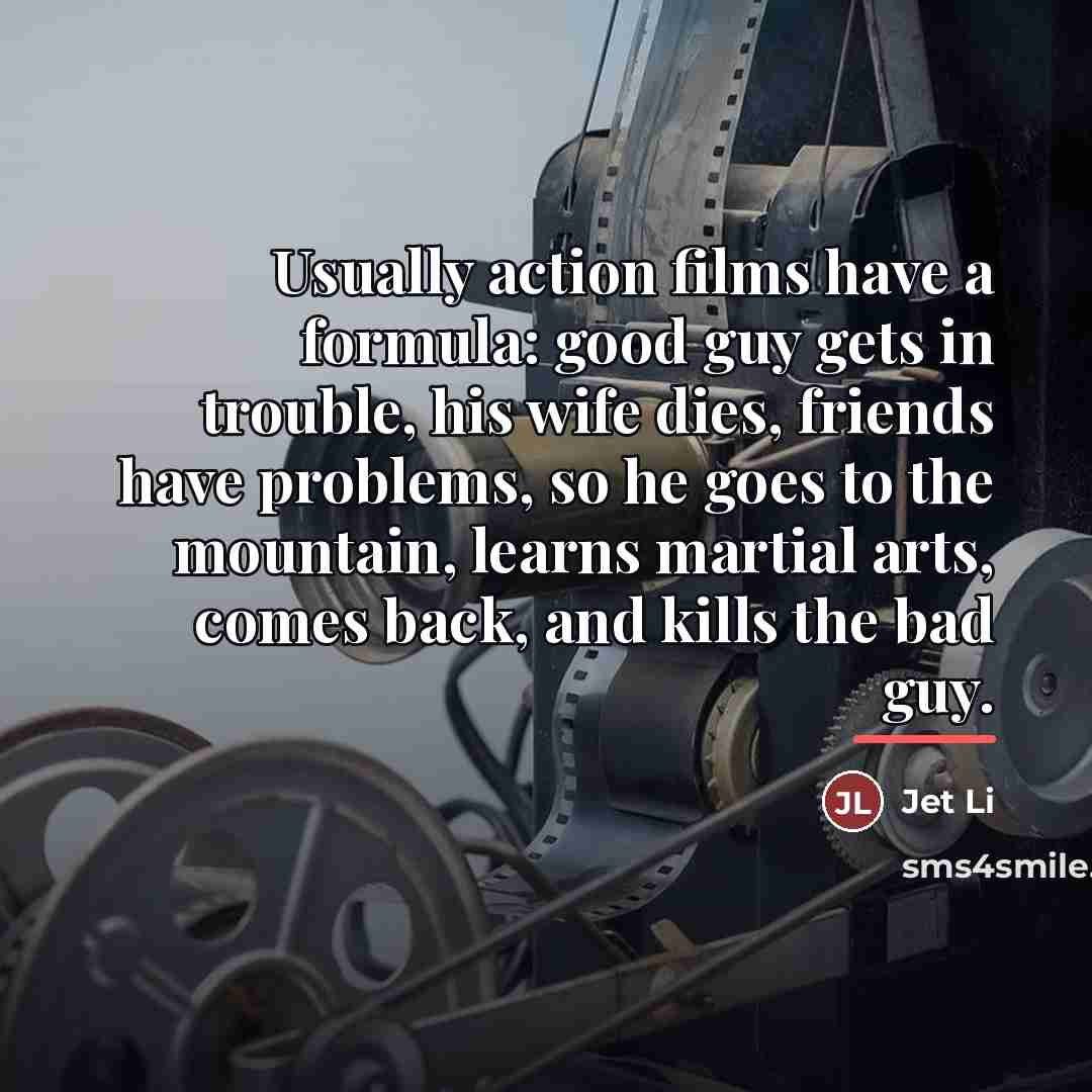 “Usually action films have a formula: good guy gets in…” quote by Jet Li