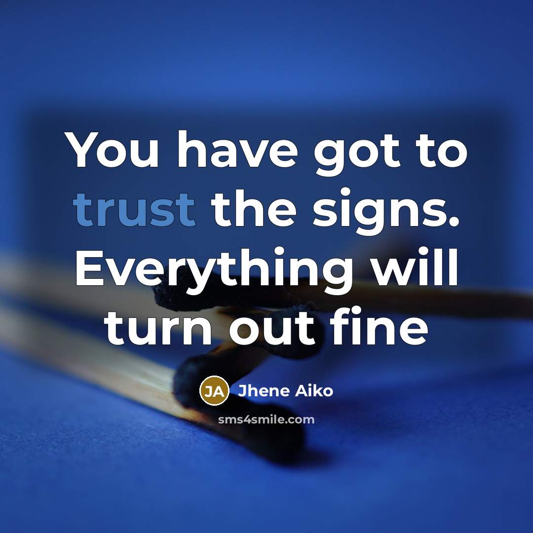 “You have got to trust the signs. Everything will turn…” quote by Jhene Aiko