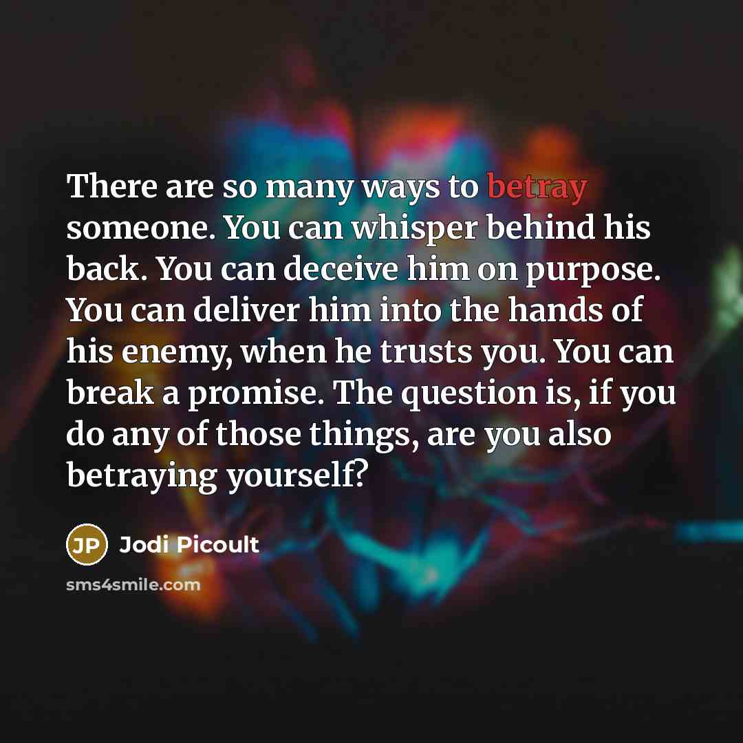 “There are so many ways to betray someone. You can…” quote by Jodi Picoult