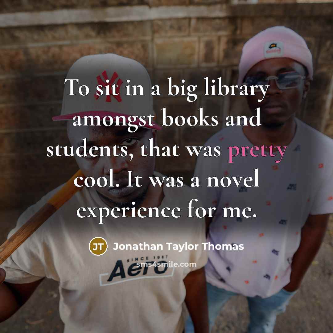 “To sit in a big library amongst books and students,…” quote by Jonathan Taylor Thomas