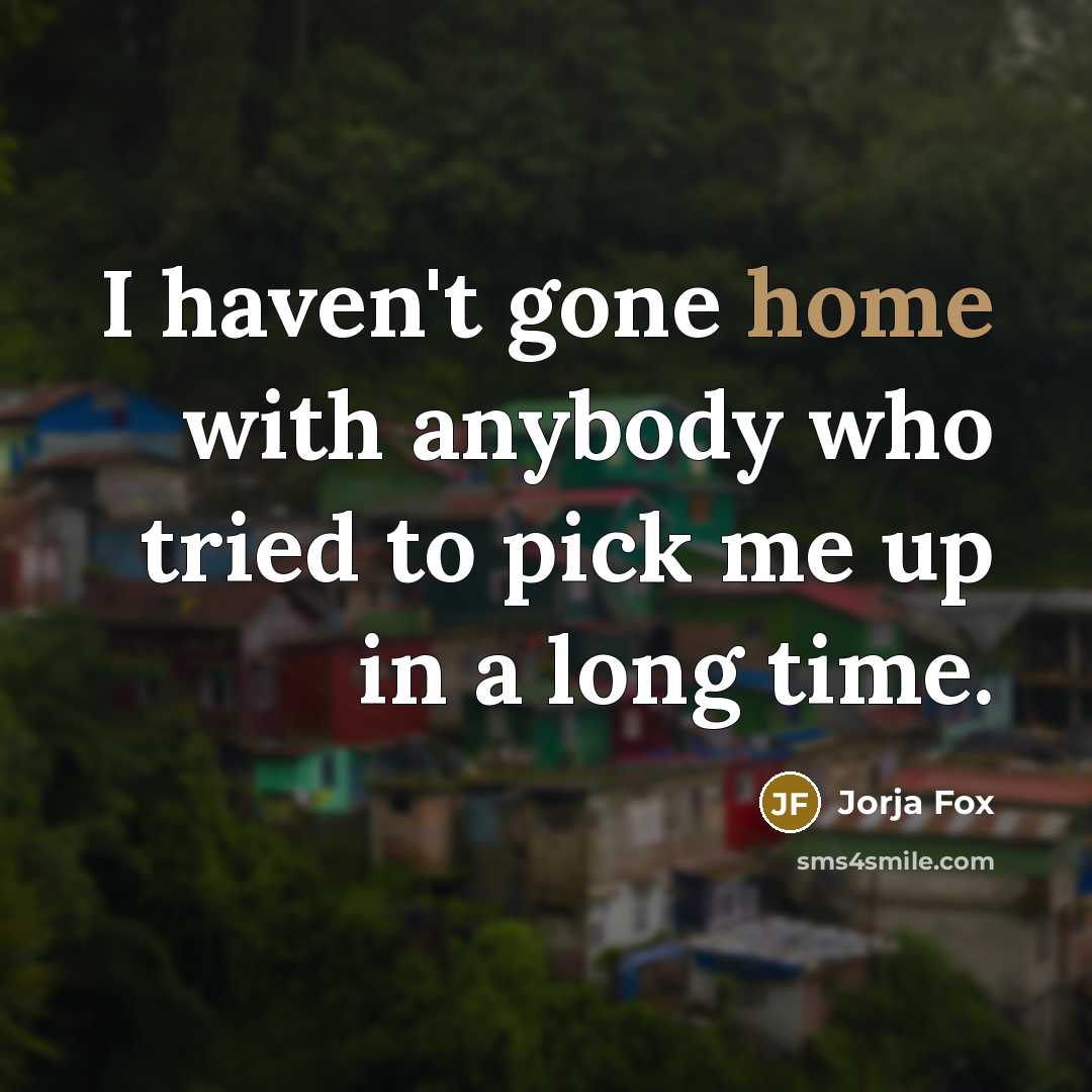 “I haven't gone home with anybody who tried to pick…” quote by Jorja Fox