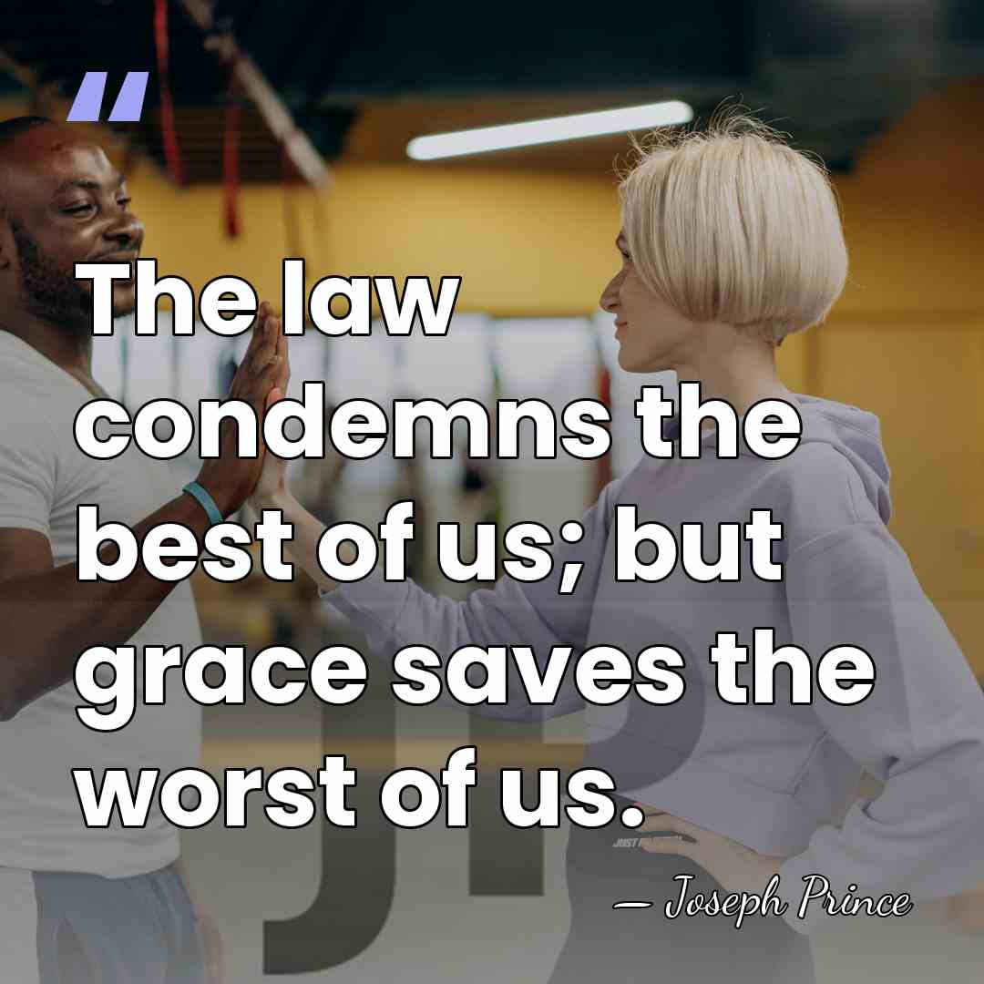 The law condemns the best of us; but grace saves the worst&hellip; - Joseph Prince