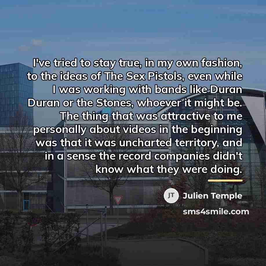 “I've tried to stay true, in my own fashion, to…” quote by Julien Temple