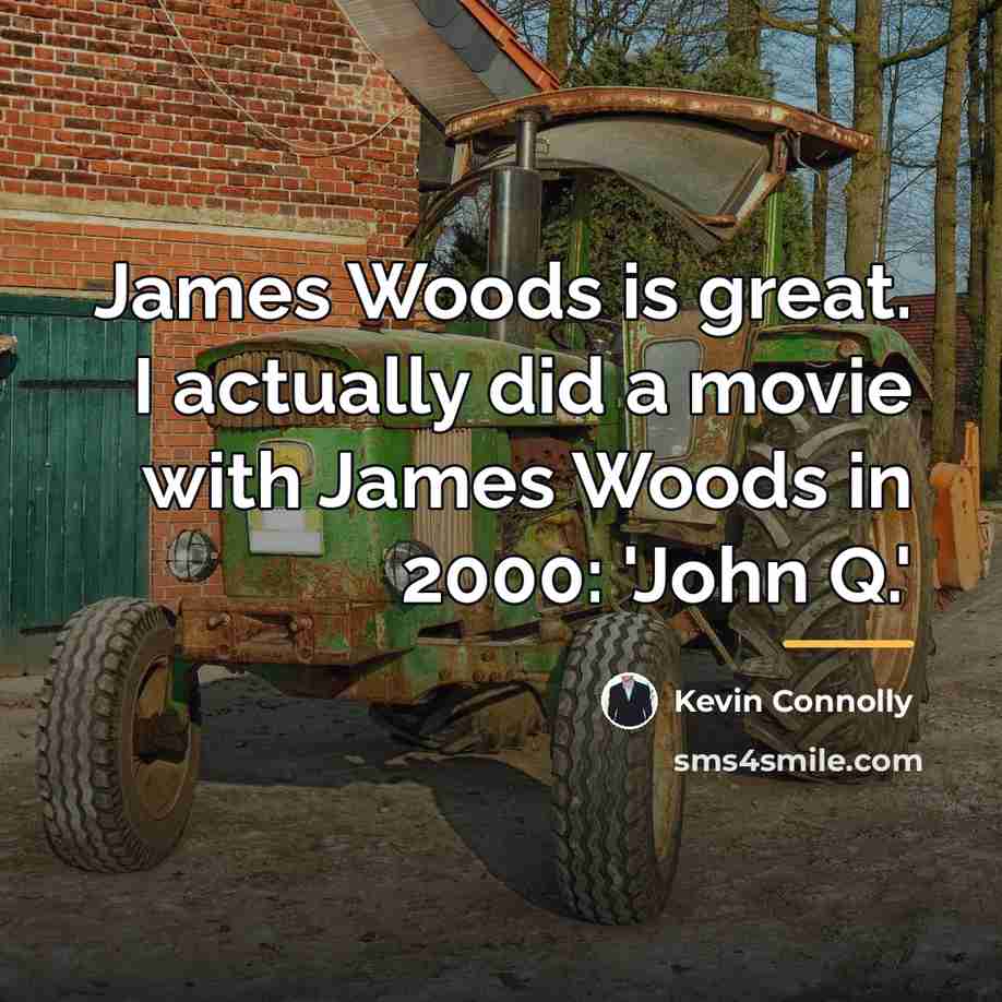 “James Woods is great. I actually did a movie with…” quote by Kevin Connolly