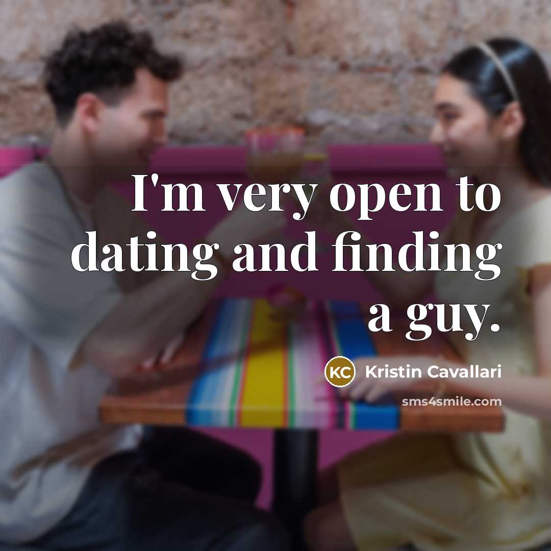 “I'm very open to dating and finding a guy.” quote by Kristin Cavallari