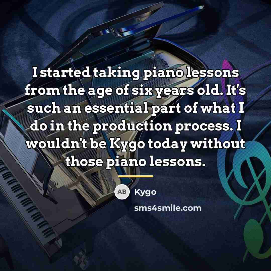 “I started taking piano lessons from the age of six…” quote by Kygo