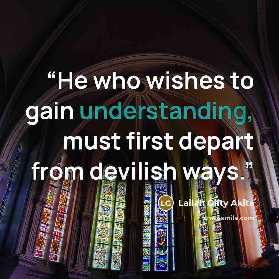 “He who wishes to gain understanding, must first depart from devilish ways.” quote by Lailah Gifty Akita