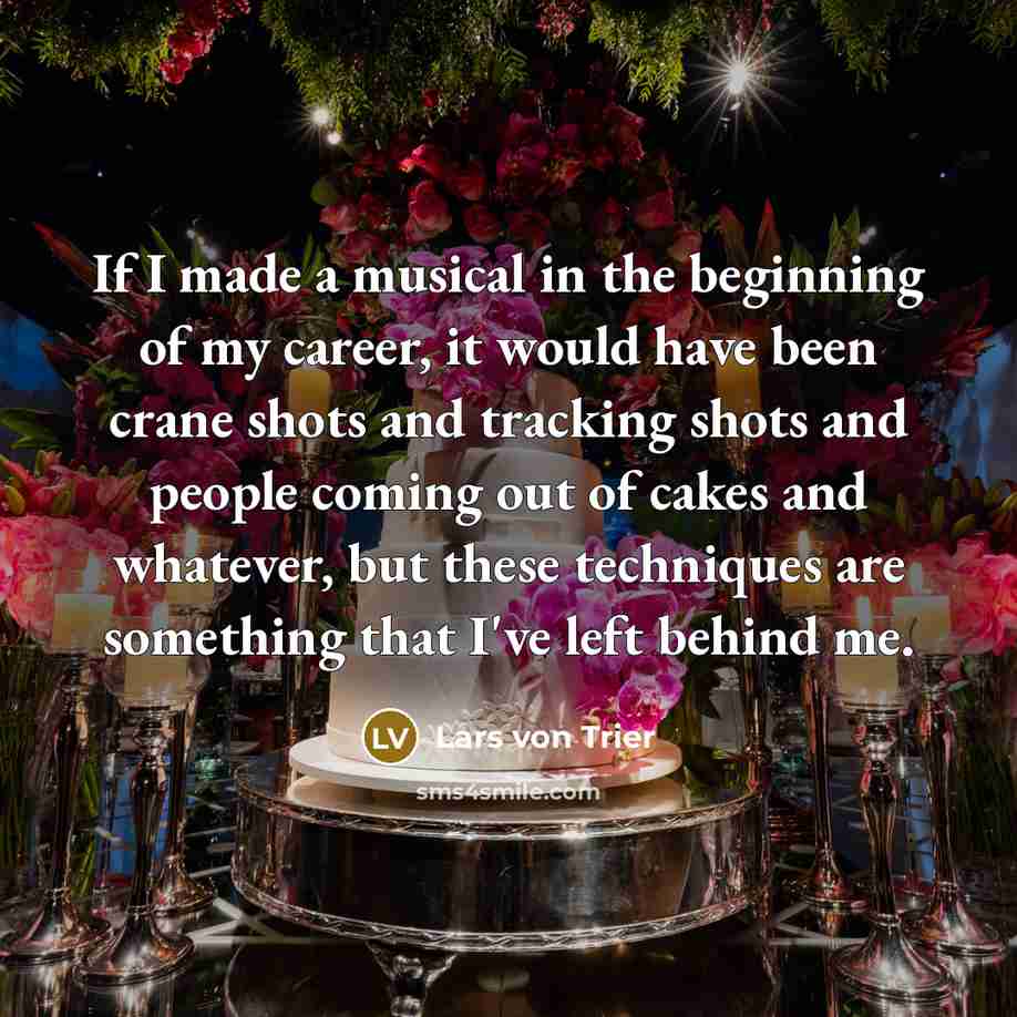 “If I made a musical in the beginning of my…” quote by Lars von Trier