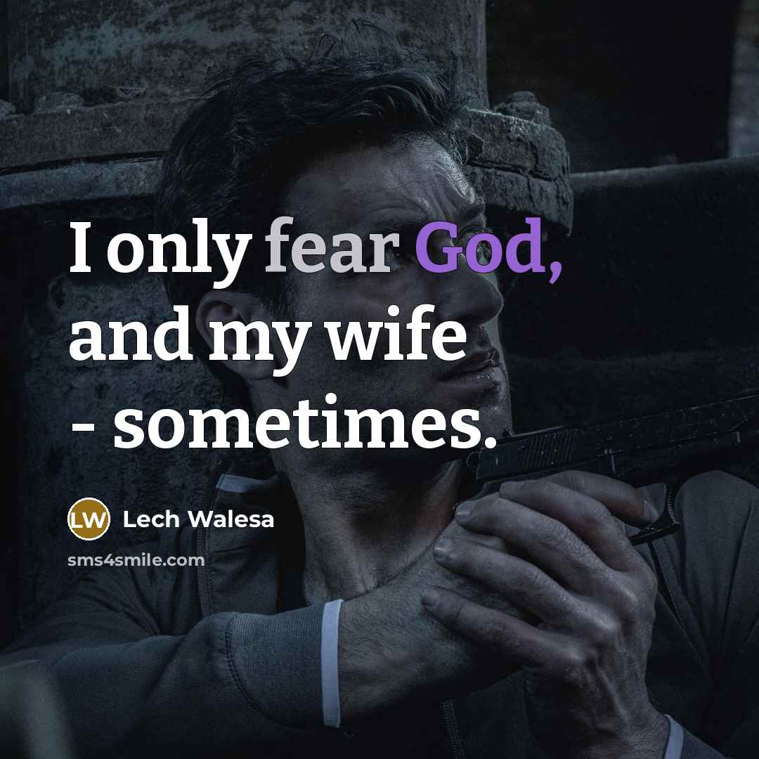 “I only fear God, and my wife - sometimes.…” quote by Lech Walesa